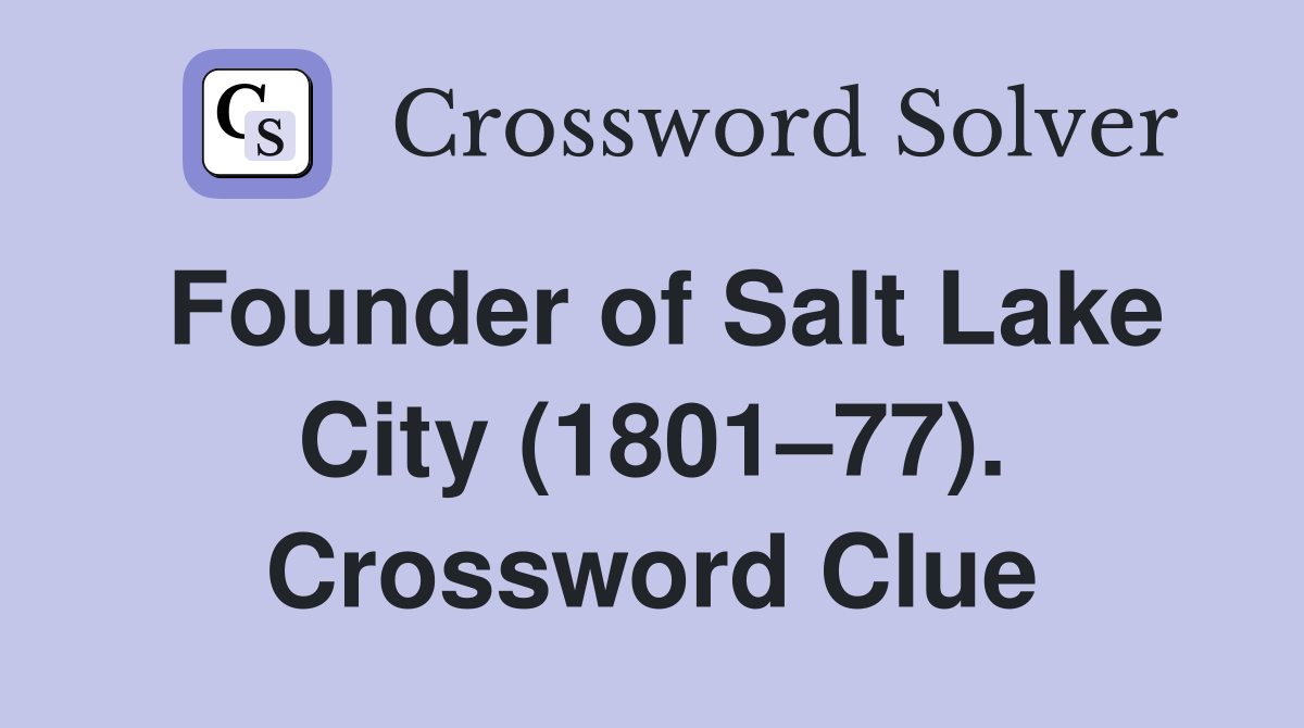 Founder of Salt Lake City (1801–77). Crossword Clue