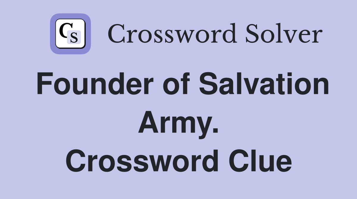 Founder of Salvation Army. Crossword Clue