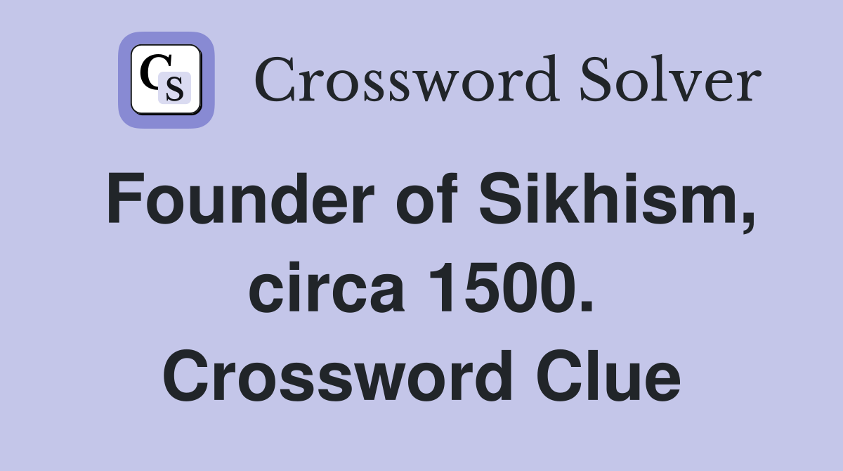 Founder of Sikhism, circa 1500. Crossword Clue