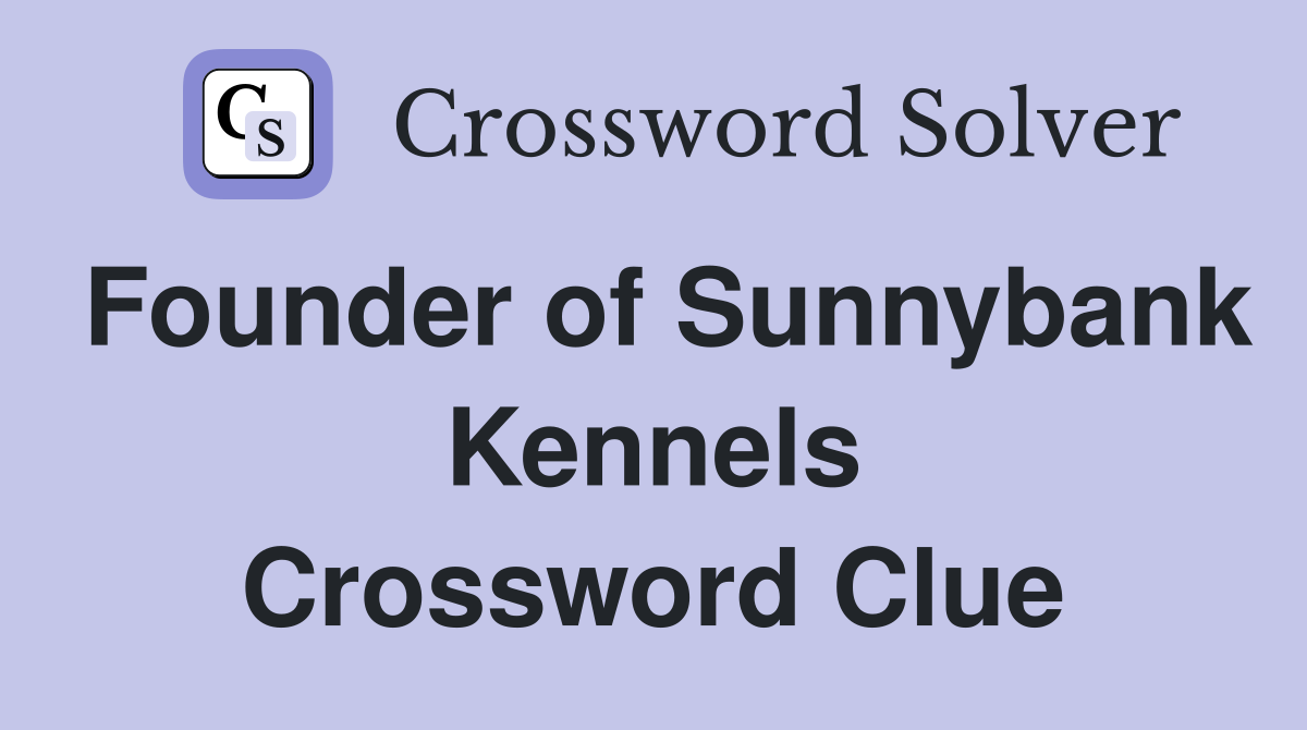 Founder of Sunnybank Kennels Crossword Clue