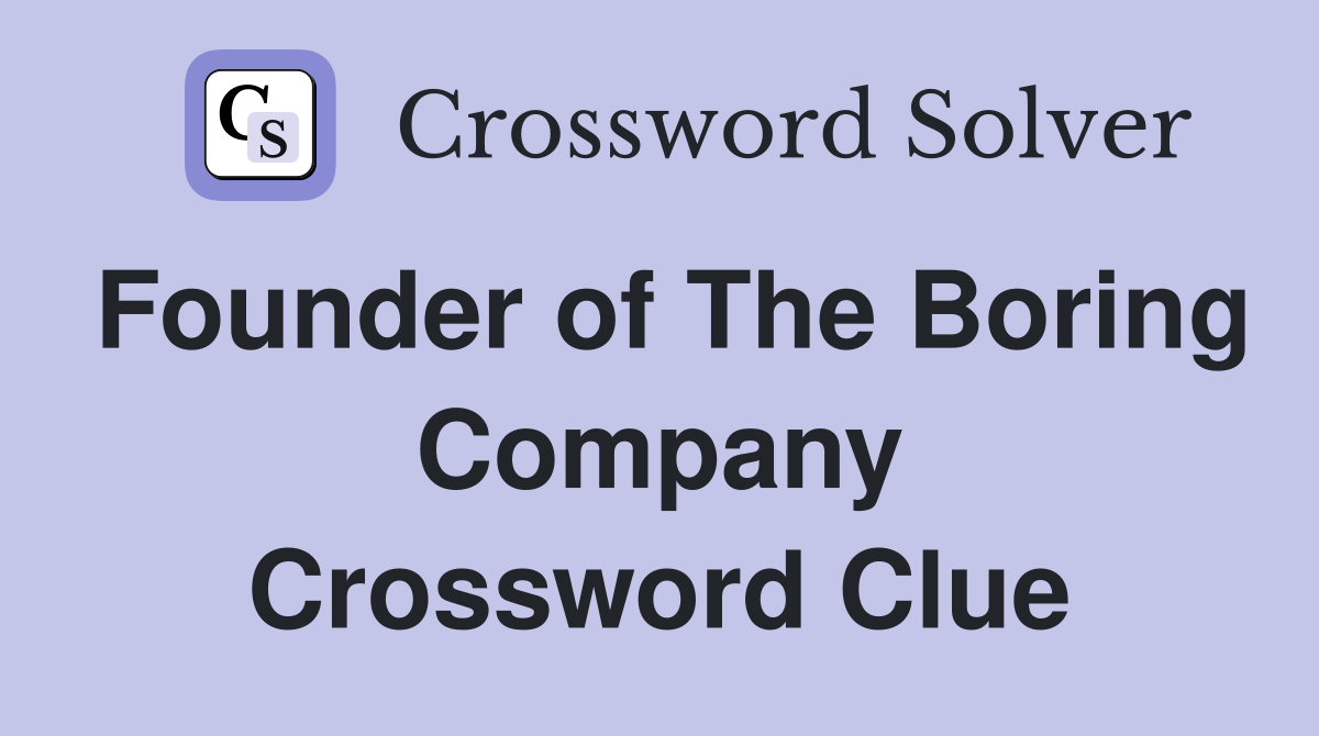Founder of The Boring Company Crossword Clue