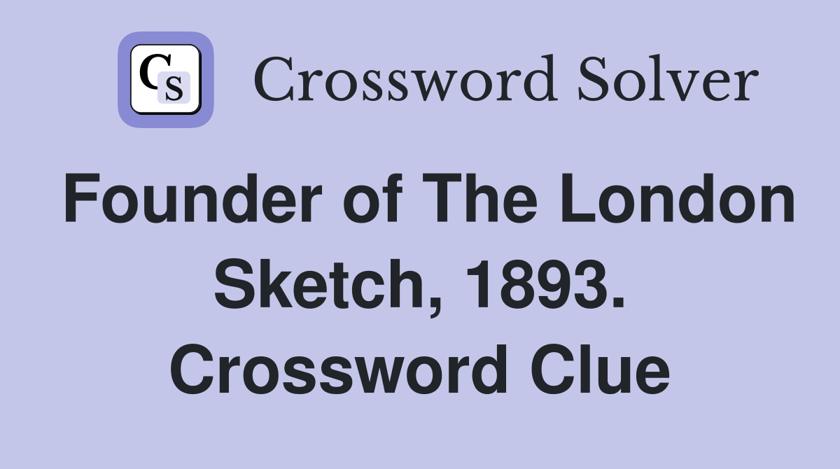 Founder of The London Sketch, 1893. Crossword Clue