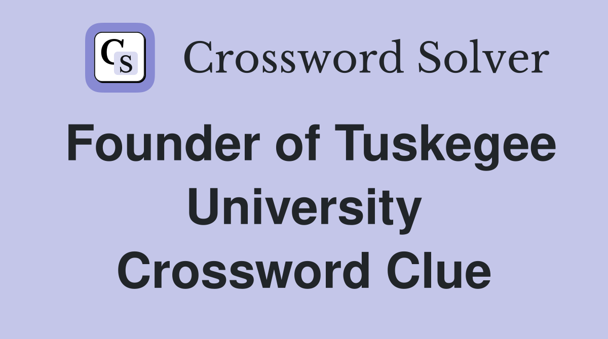 Founder of Tuskegee University Crossword Clue