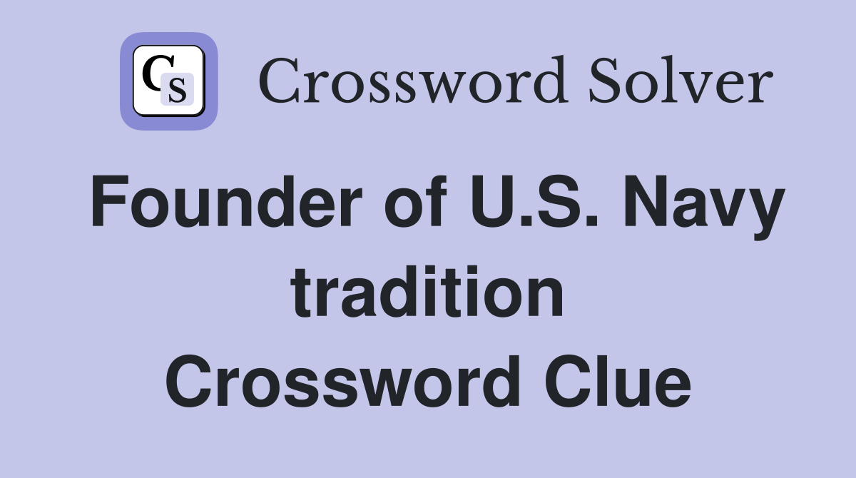 Founder of U.S. Navy tradition Crossword Clue