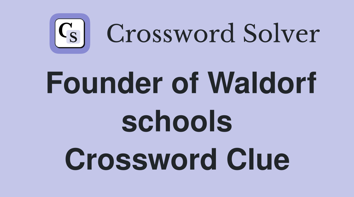 Founder of Waldorf schools Crossword Clue