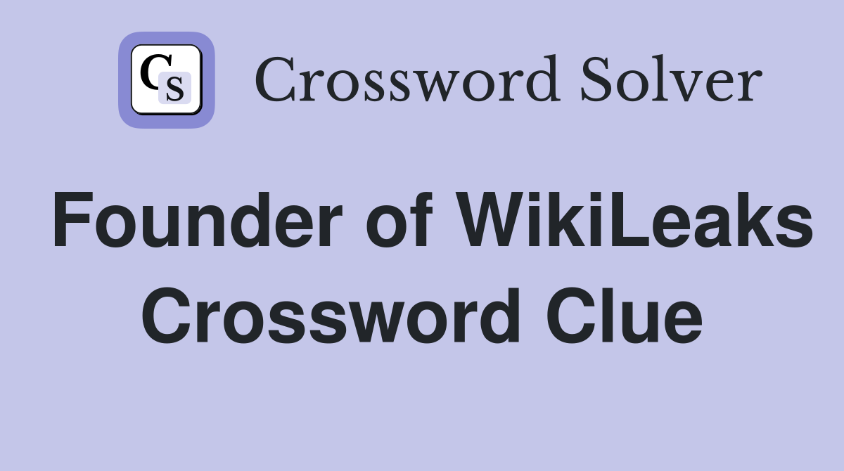 Founder of WikiLeaks Crossword Clue