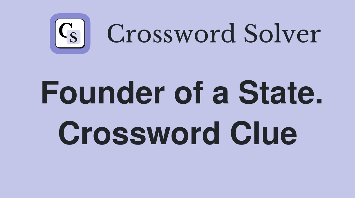 Founder of a State. Crossword Clue
