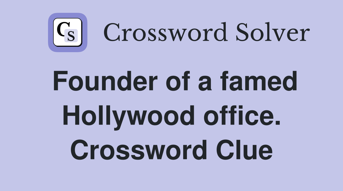 Founder of a famed Hollywood office. Crossword Clue