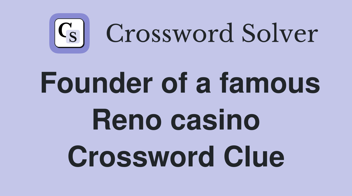 Founder of a famous Reno casino Crossword Clue