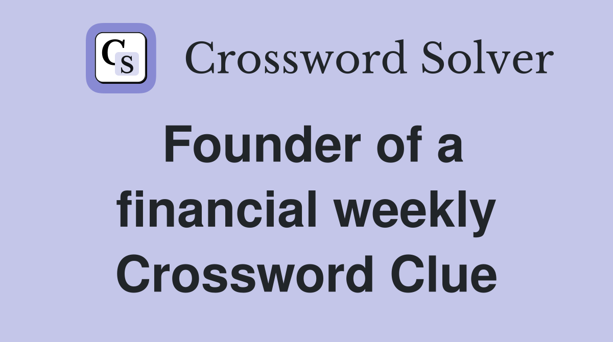 Founder of a financial weekly Crossword Clue