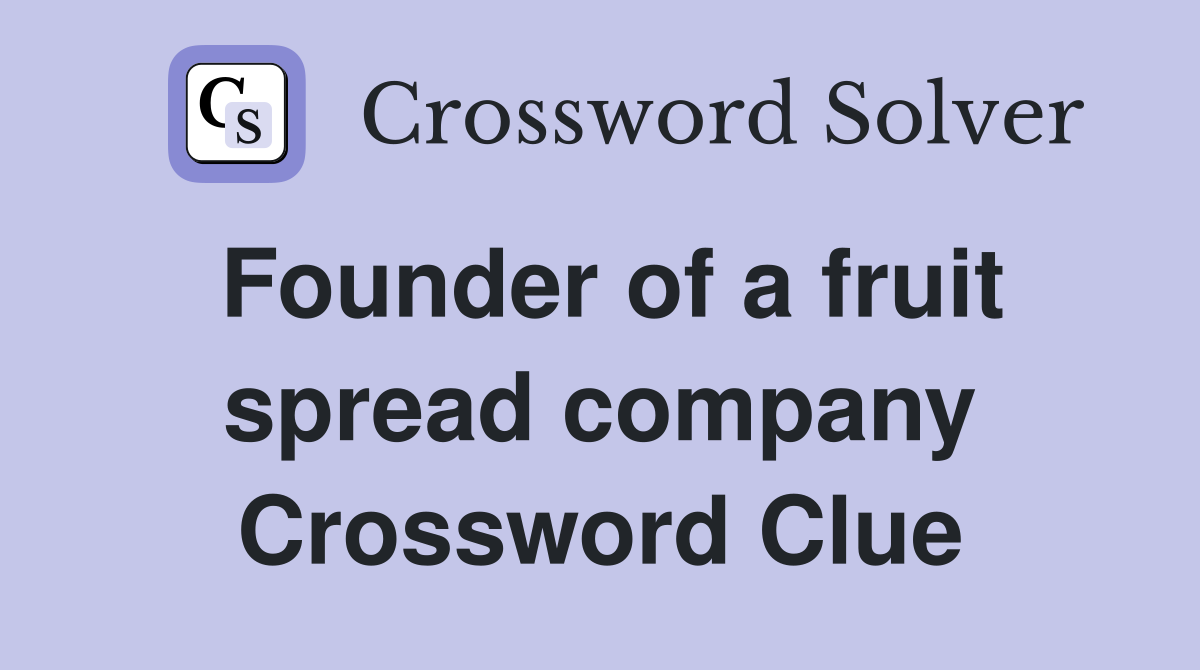 Founder of a fruit spread company Crossword Clue