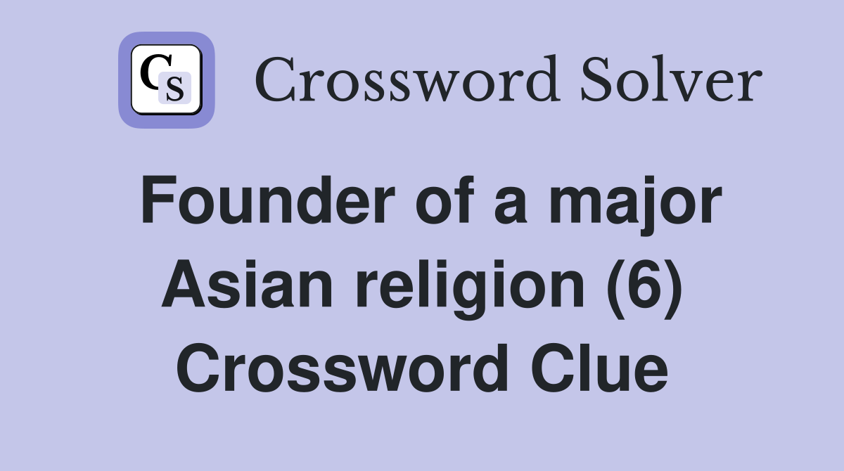 Founder of a major Asian religion (6) Crossword Clue