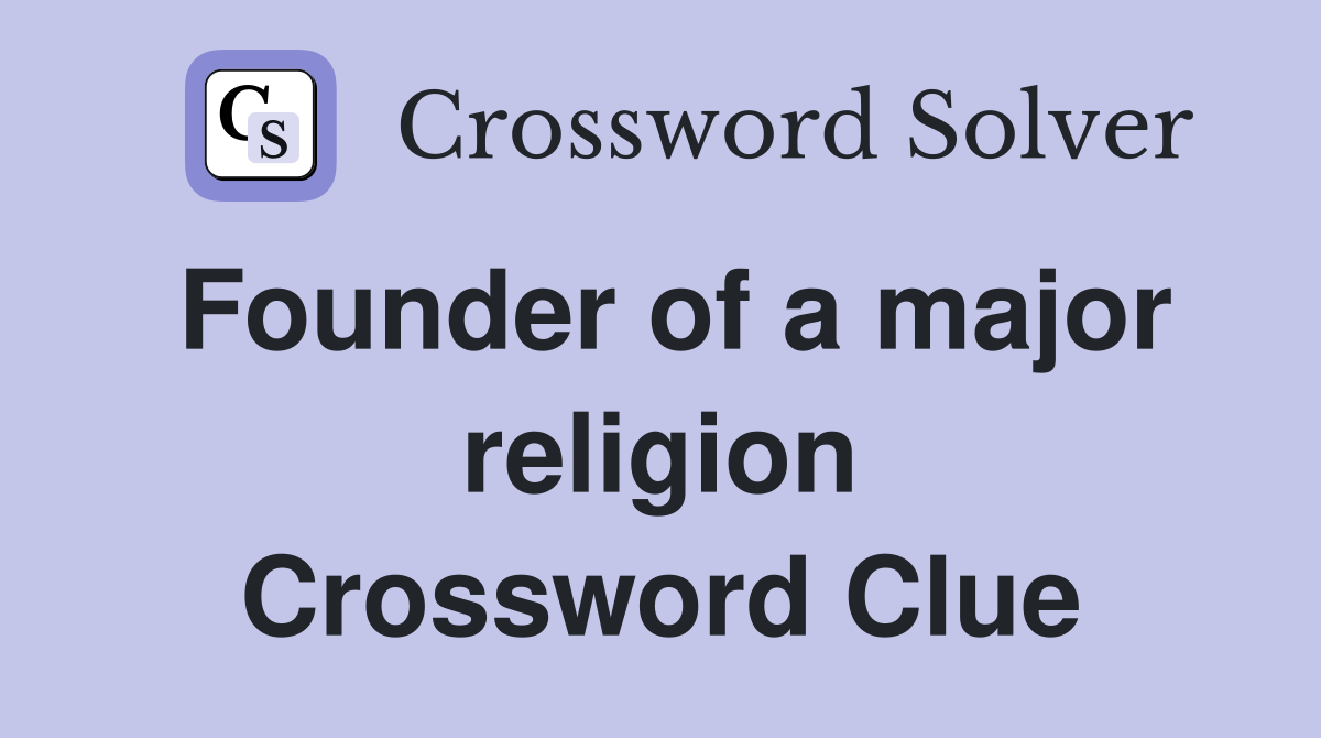 Founder of a major religion Crossword Clue