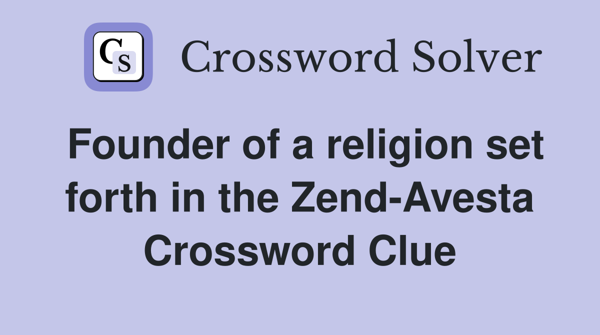 Founder of a religion set forth in the Zend-Avesta Crossword Clue