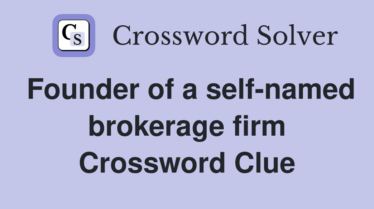 Founder of a self-named brokerage firm Crossword Clue