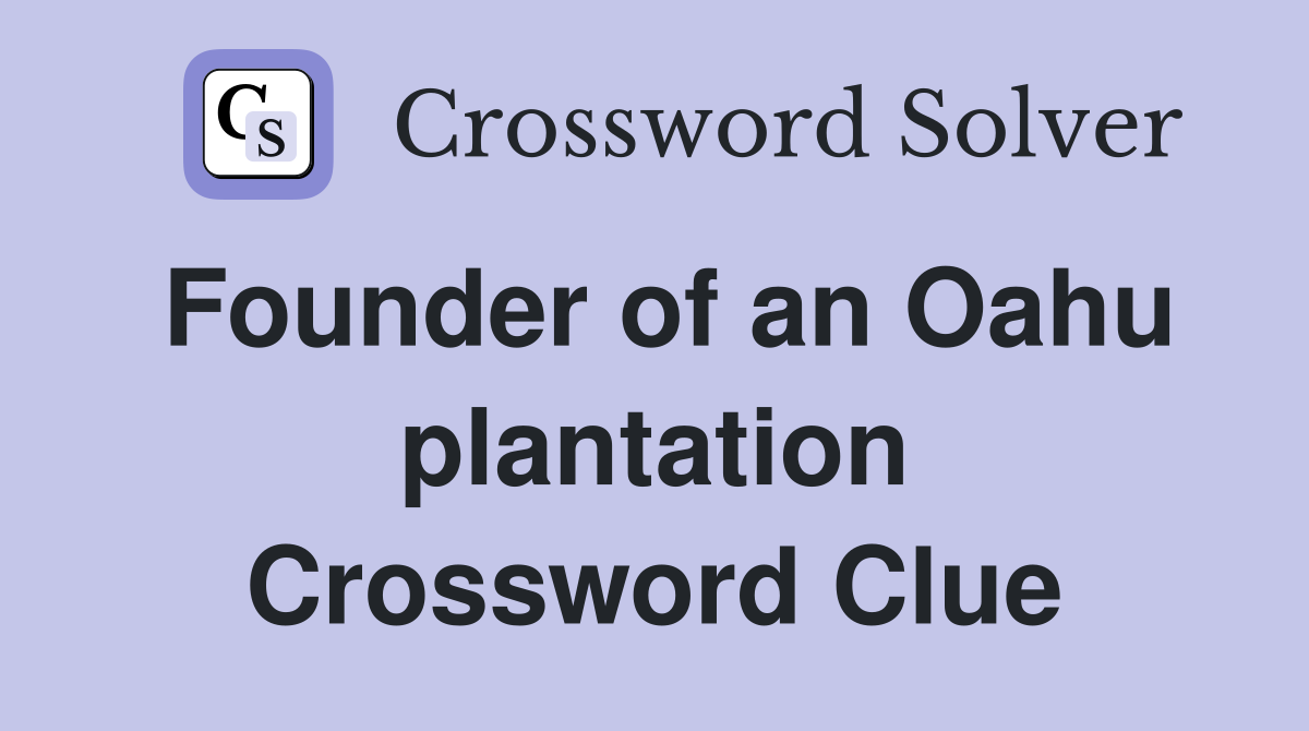 Founder of an Oahu plantation Crossword Clue