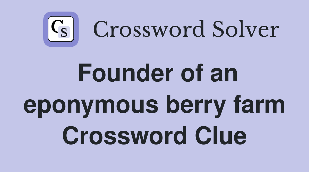 Founder of an eponymous berry farm Crossword Clue