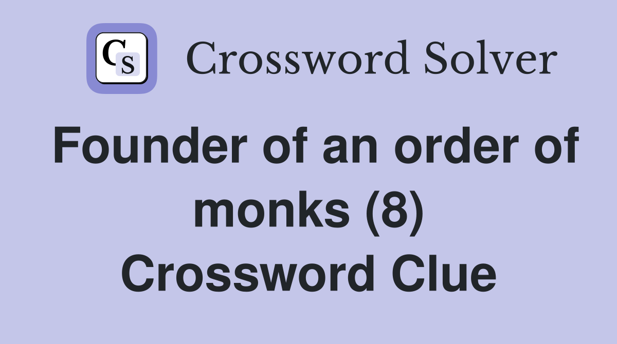 Founder of an order of monks (8) Crossword Clue