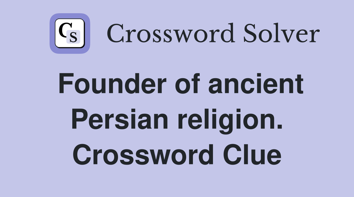 Founder of ancient Persian religion. Crossword Clue