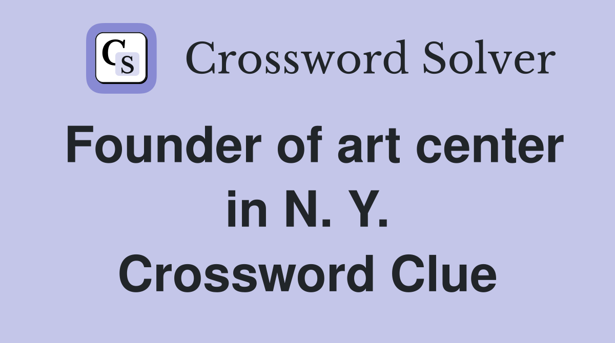 Founder of art center in N. Y. Crossword Clue