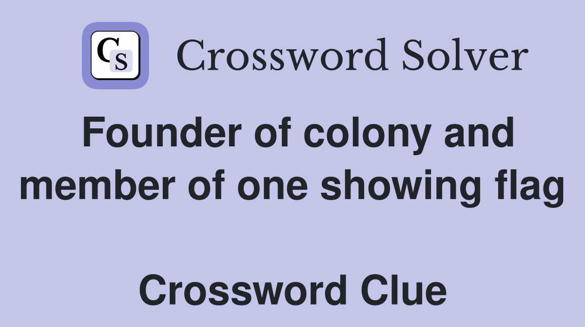 Founder of colony and member of one showing flag  Crossword Clue