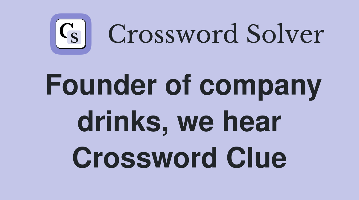 Founder of company drinks, we hear Crossword Clue