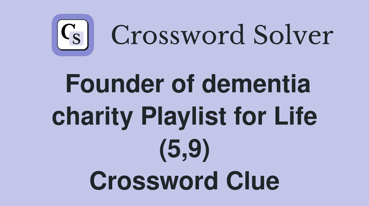 Founder of dementia charity Playlist for Life (5,9) Crossword Clue