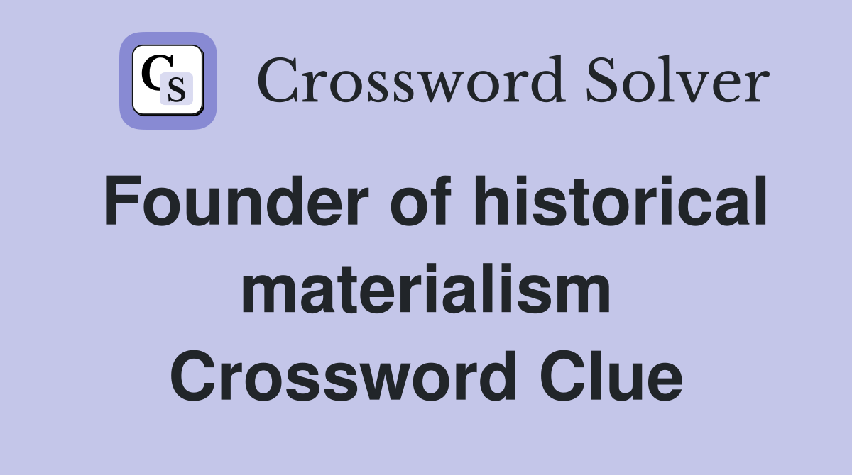 Founder of historical materialism Crossword Clue