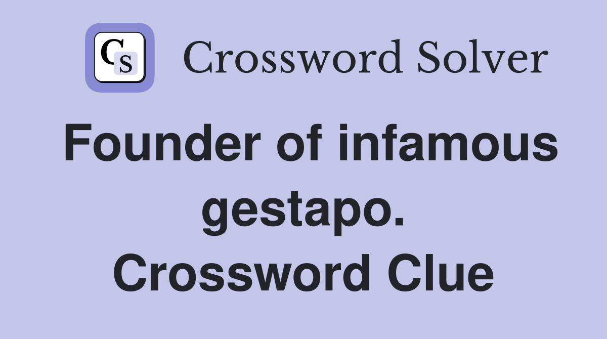 Founder of infamous gestapo. Crossword Clue