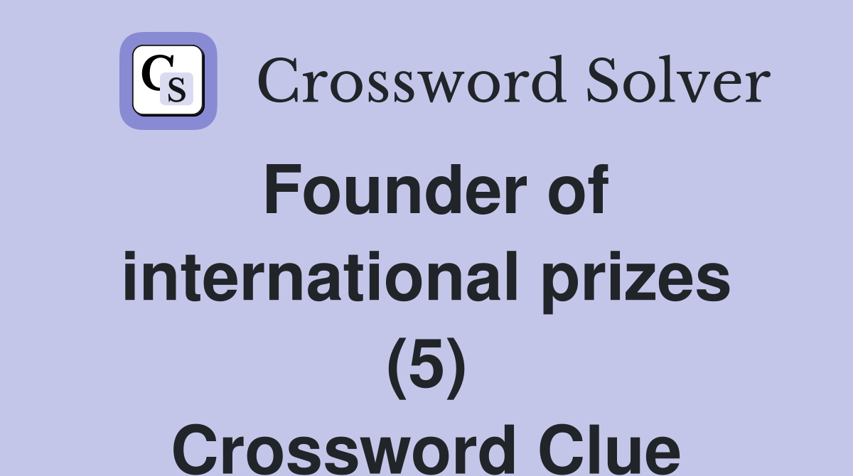 Founder of international prizes (5) Crossword Clue