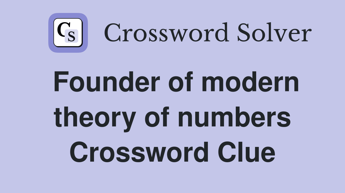 Founder of modern theory of numbers Crossword Clue