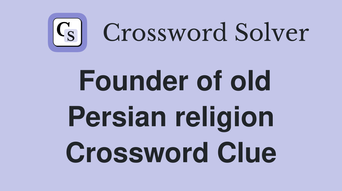 Founder of old Persian religion Crossword Clue