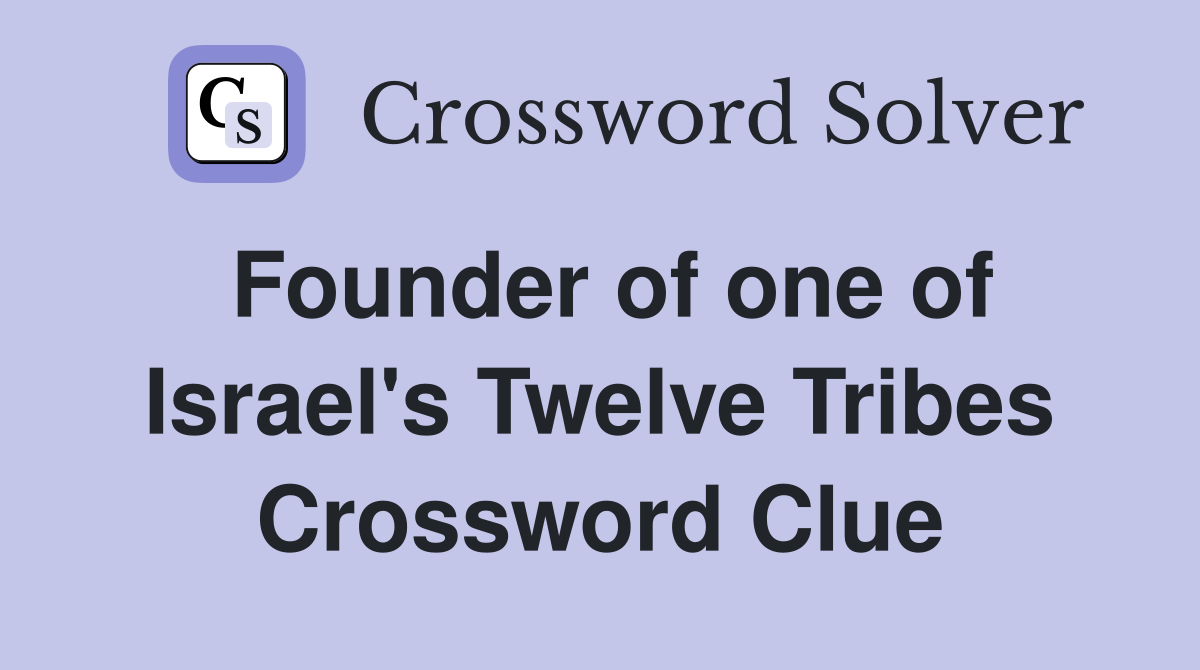 Founder of one of Israel's Twelve Tribes Crossword Clue