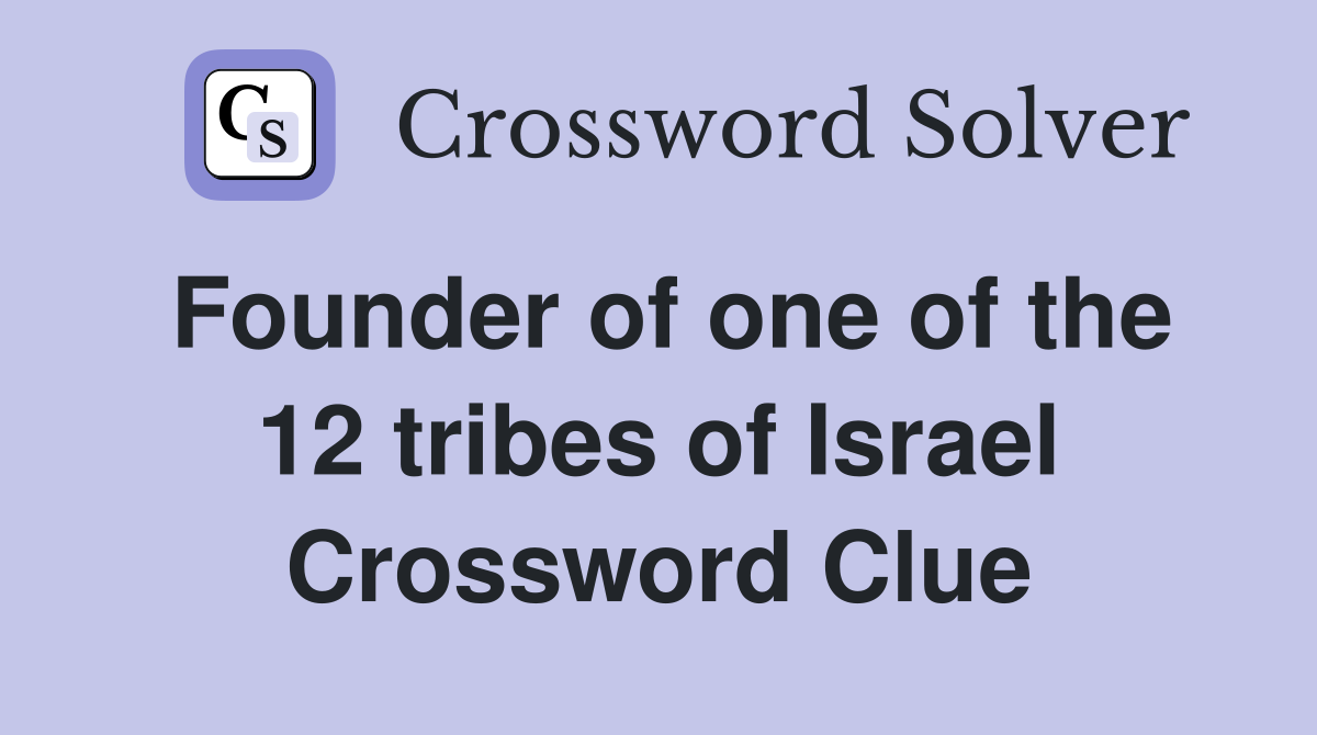 Founder of one of the 12 tribes of Israel Crossword Clue