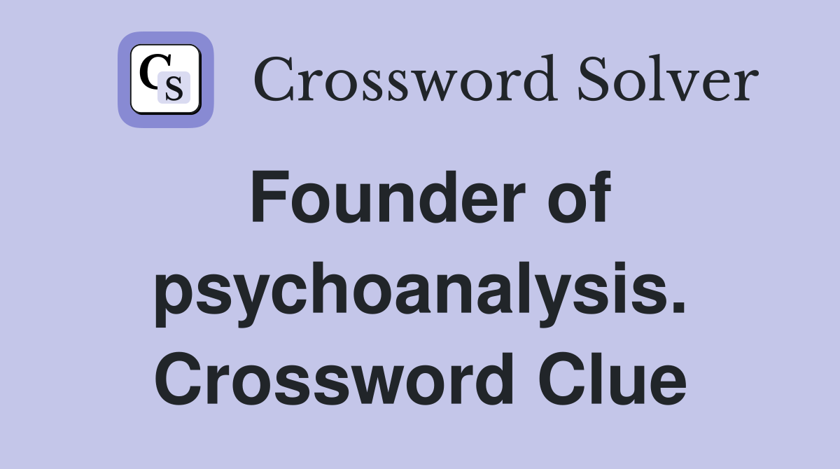 Founder of psychoanalysis. Crossword Clue