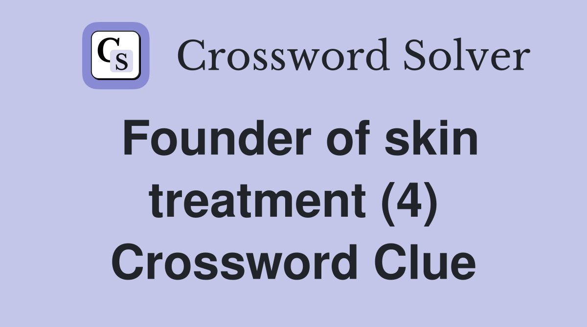 Founder of skin treatment (4) Crossword Clue