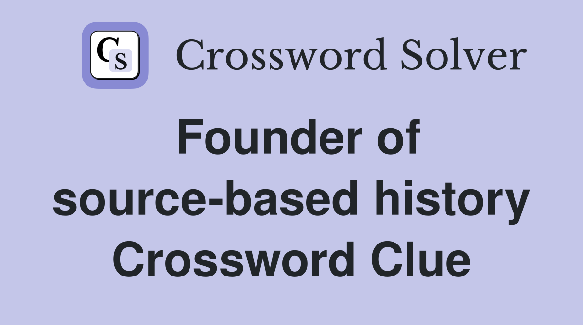 Founder of source-based history Crossword Clue