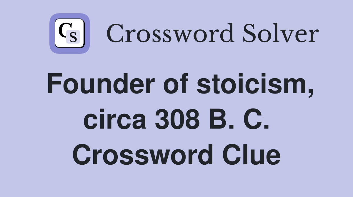 Founder of stoicism, circa 308 B. C. Crossword Clue