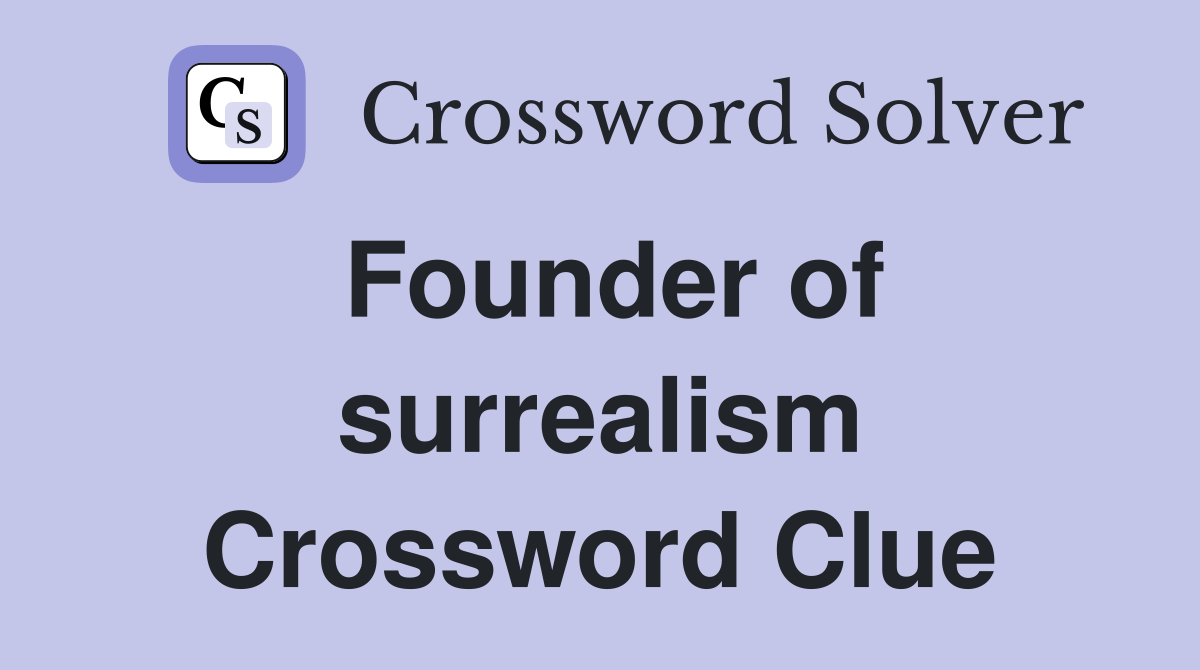 Founder of surrealism Crossword Clue