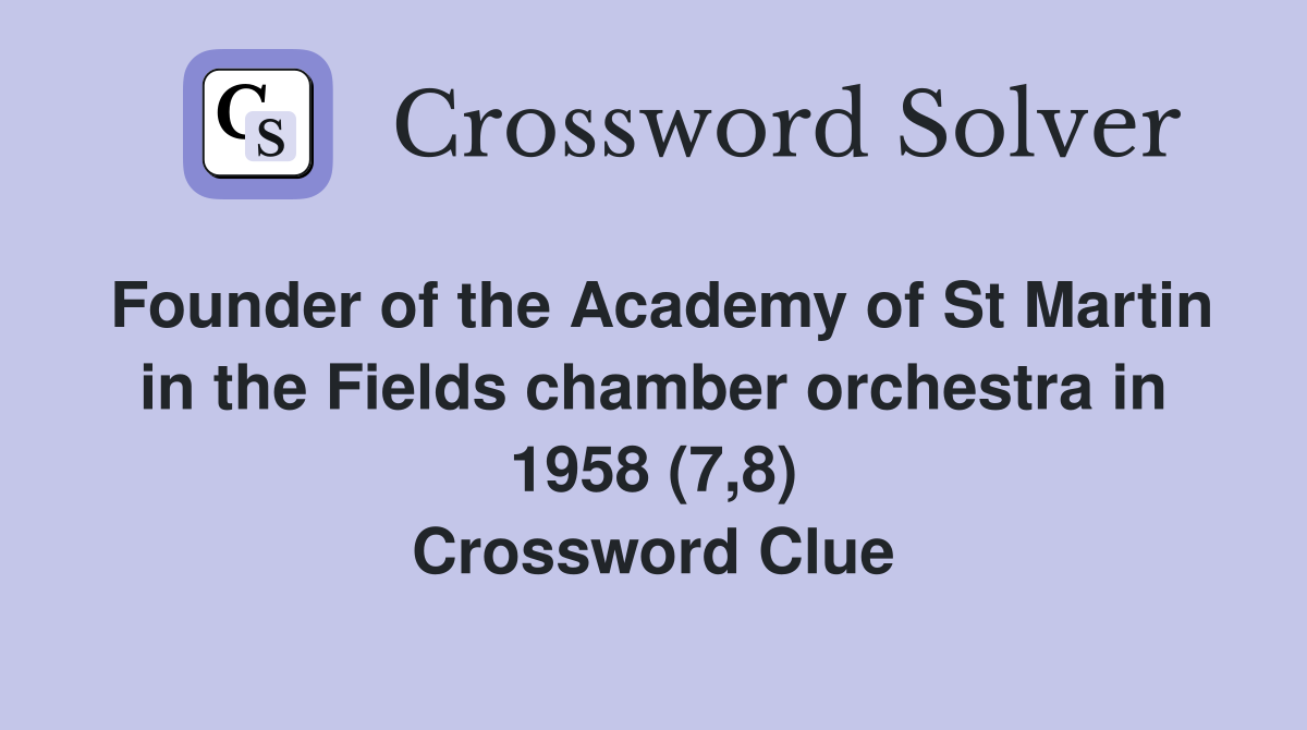 Founder of the Academy of St Martin in the Fields chamber orchestra in 1958 (7,8) Crossword Clue