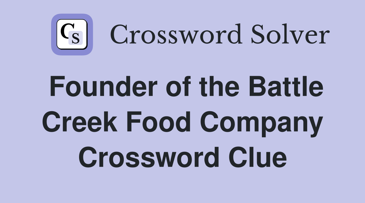 Founder of the Battle Creek Food Company Crossword Clue