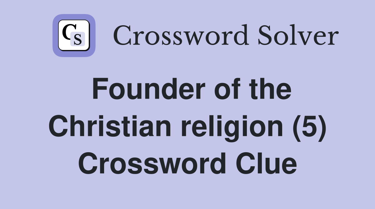 Founder of the Christian religion (5) Crossword Clue