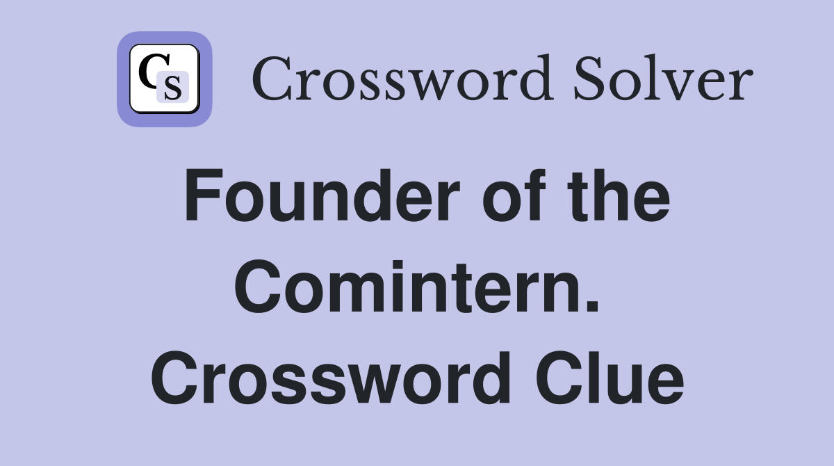 Founder of the Comintern. Crossword Clue