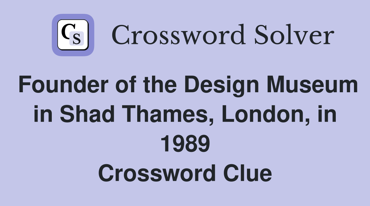 Founder of the Design Museum in Shad Thames, London, in 1989 Crossword Clue