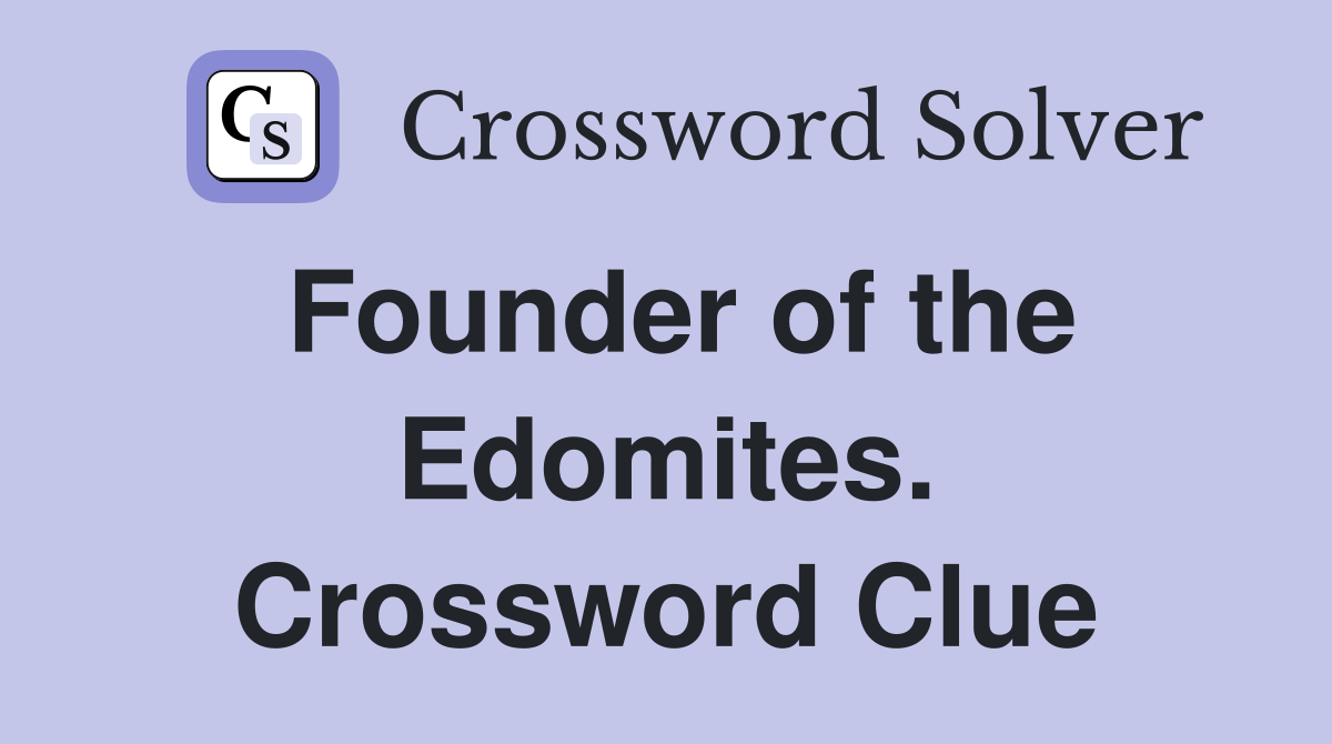 Founder of the Edomites. Crossword Clue