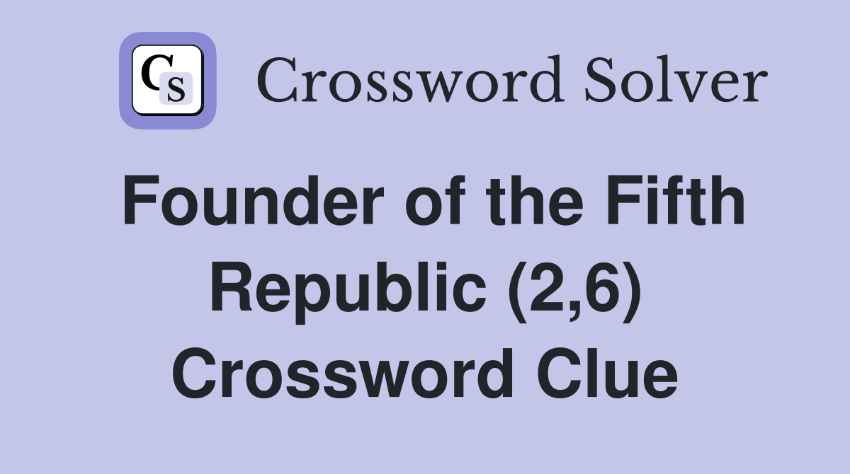 Founder of the Fifth Republic (2,6) Crossword Clue