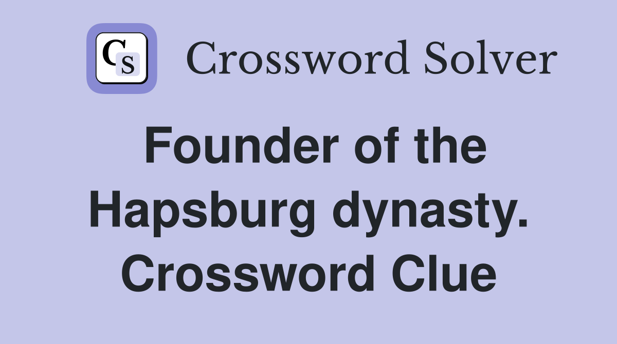 Founder of the Hapsburg dynasty. Crossword Clue