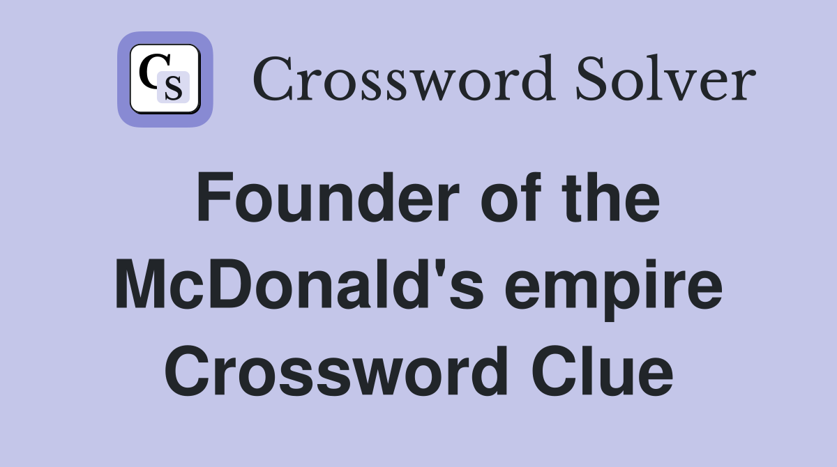 Founder of the McDonald's empire Crossword Clue