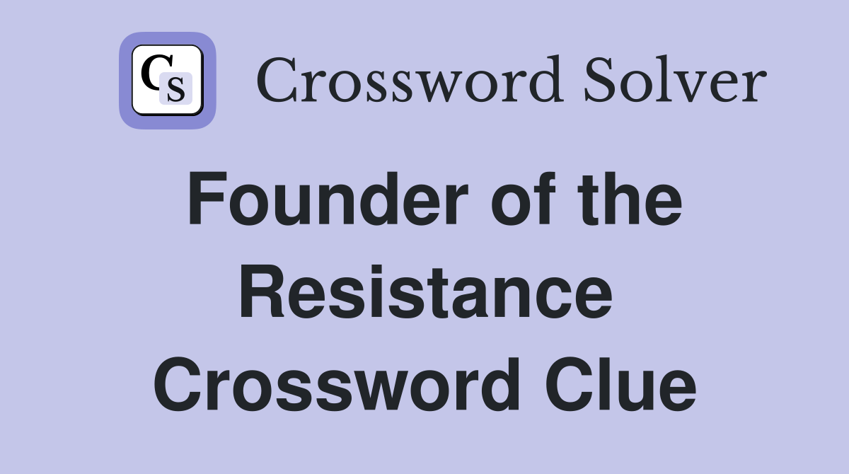 Founder of the Resistance Crossword Clue