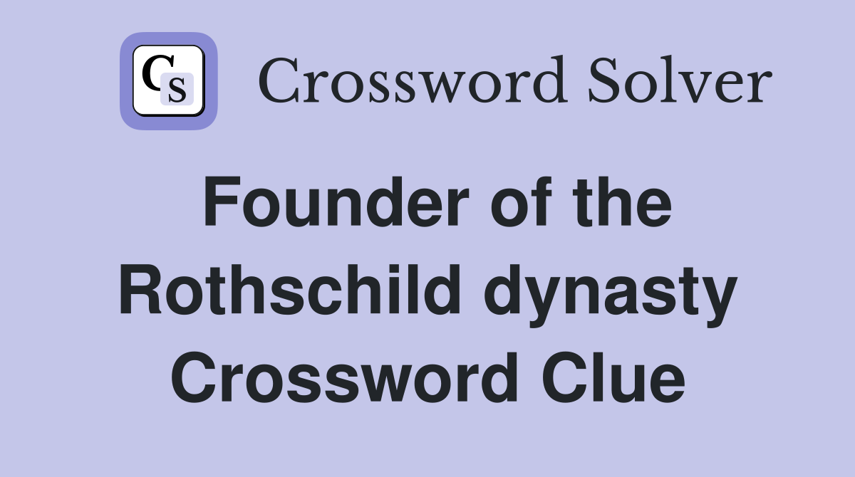 Founder of the Rothschild dynasty Crossword Clue